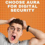 Top 5 Reasons to Choose Aura for Digital Security